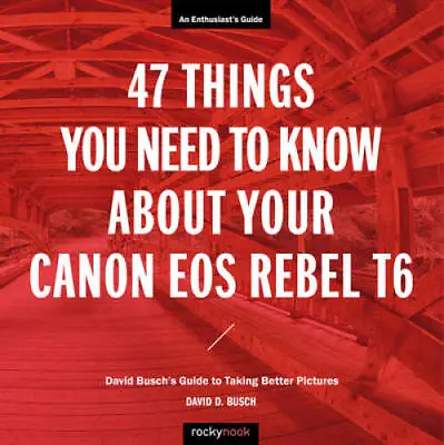 47 Things You Need To Know About Your Canon EOS Rebel T6: David Buschs G - GOOD • $5.34