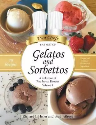 Richard L Heller Brad Jeffreys Gelatos And Sorbettos (Paperback) (UK IMPORT) • $58.28