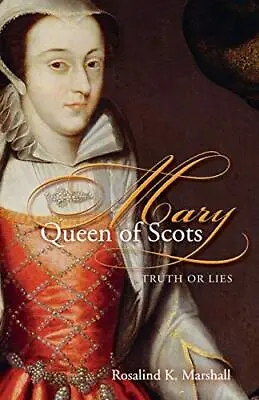 Mary Queen Of Scots: Truth Or Lies By Rosalind K Marshall (Paperback 2013) • £9.77