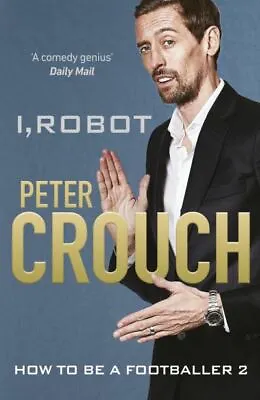 I Robot: How To Be A Footballer 2 By Peter Crouch (Hardback) Quality Guaranteed • £3.20