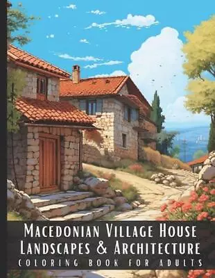 Macedonian Village House Landscapes & Architecture Coloring Book For Adults: Bea • $14.86