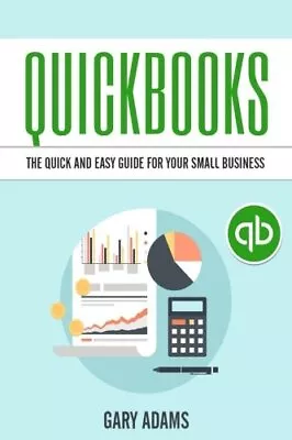 Quickbooks: The Quick And Easy Quickbooks Guide For Your Small Business A A<| • £21.80