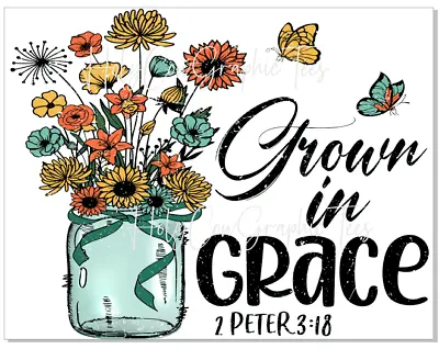 Sublimation Transfer Design Grown In Grace Christian Faith Flowers Heat Transfer • $2.50