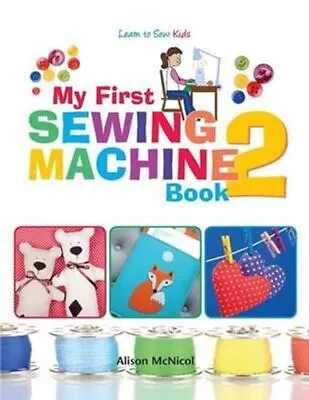 My First Sewing Machine 2 More Fun And Easy Sewing Machine Proj... 9781908707550 • £13.16