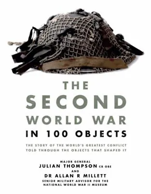 The Second World War In 100 Objects : The Story Of The World's Gr • £4.73