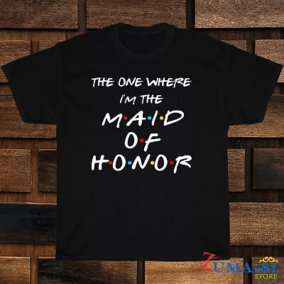 New Shirt The One Where I'm The Maid Of Honor Cotton Black T-Shirt • $26.90