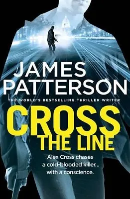 Cross The Line: (Alex Cross 24)James Patterson- 9780099594345 • £3.26