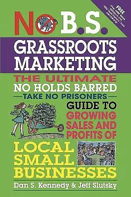 £10.52 • Buy No B.S. Grassroots Marketing: Ultimate No Holds Barred Take N... - 9781599184395