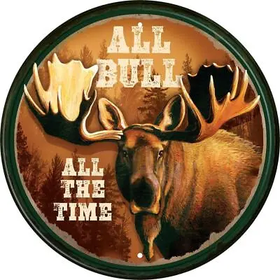 Moose All Bull All The Time Round Aluminum Metal Sign 11.75  Made In The USA • $17.95