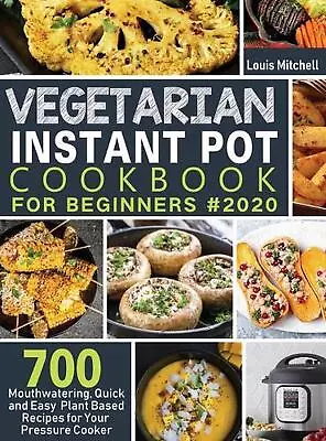 Vegetarian Instant Pot Cookbook For Beginners #2020: 700 Mouthwatering Quick An • $41.02