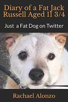 Diary Of A Fat Jack Russell Aged 11 3/4 By Alonzo Rachael Book The Cheap Fast • £3.49