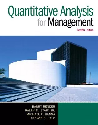 QUANTITATIVE ANALYSIS FOR MANAGEMENT (12TH EDITION) By Barry Render & Stair • $47.75