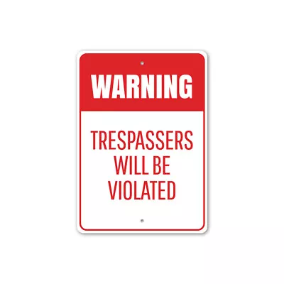 Warning: Trespassers Will Be Violated Caution Sign NO Trespassing Metal Sign • $40.05