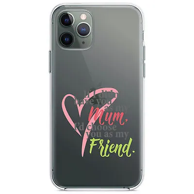 Clear Case For IPhone (Pick Model) Mum I'd Choose You As My Friend • $20