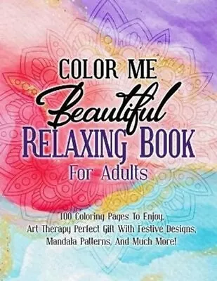 Color Me Beautiful Relaxing Book For Adults 100 Coloring Pages ... 9798736584307 • £12.02