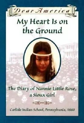 My Heart Is On The Ground: The Diary Of Nannie Little Rose A Sioux Girl - GOOD • $3.76