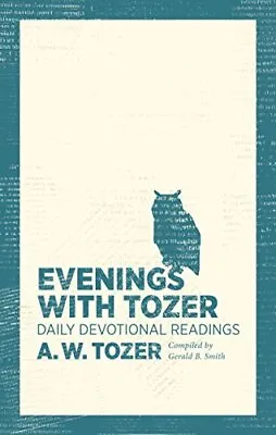 Evenings With Tozer: Daily Devotion... A. W. Tozer An • £7.84