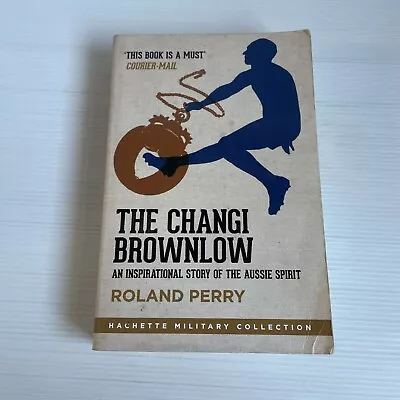 The Changi Brownlow Roland Perry Paperback Hachette Military Collection • $20