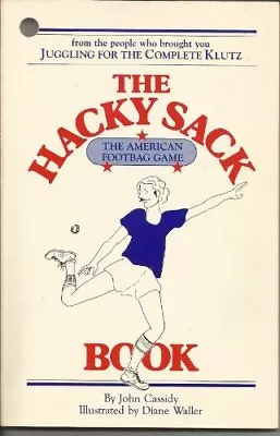 The Hacky-Sack Book: An Illustrated G... Cassidy John • £5.49