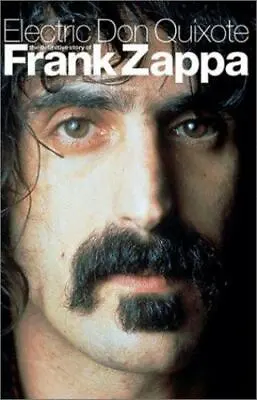 Electric Don Quixote: The Definitive Story Of Frank Zappa • $8.25