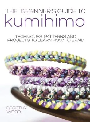 $25.36 • Buy The Beginner's Guide To Kumihimo: Techniques, Patterns And Projects To Learn ...