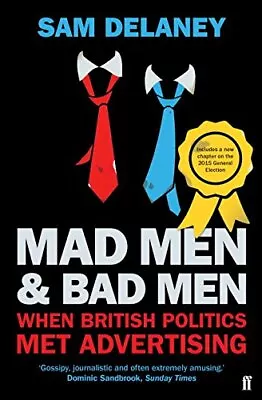 Mad Men & Bad Men: When British Politics Met Advertising By Delaney Sam Book • $8.48