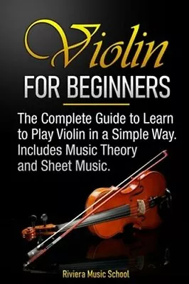 Violin For Beginners: The Complete Guide To Learn To Play Violin In A Simple Way • $16.49