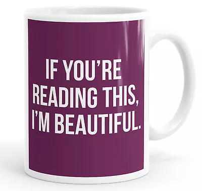 If You Re Reading This I'm Beautiful Funny Coffee Mug Tea Cup • £8.99