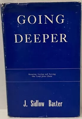 Going Deeper By J. Sidlow Baxter (1968 Printing) ~  HB W/ DJ ~ Seminary Prof Lib • $29.95