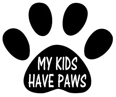 MY KIDS HAVE PAWS Vinyl Decal Sticker Car Window Wall Bumper Laptop Macbook Dog • $3.69