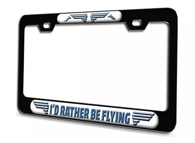 I'D RATHER BE FLYING Aviation Pilot Black Steel License Plate Frame 3D Style  • $15.95