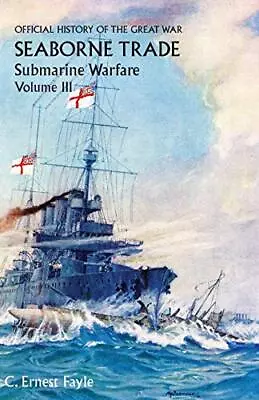 Official History Of The Great War. Seaborne Trade. Volume Iii:  The Period Of<| • £50.92