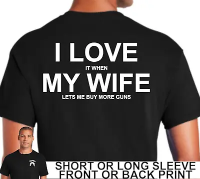 Funny 2nd Amendment I Love It When My Wife Lets Me Buy More Guns Mens T Shirt • $20.80