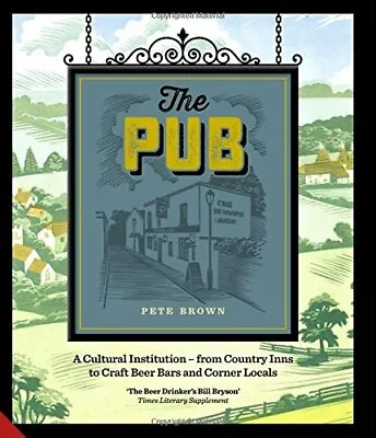 The Pub: A Cultural Institution _ From Country Inns To Craft Beer Bars And Cor • £3.28