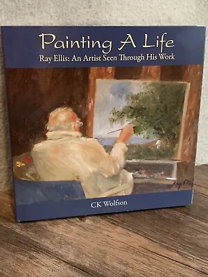 Painting A Life : Ray Ellis: An Artist Seen Through His Work By C. K. Wolfson... • $20