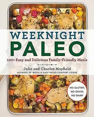 Weeknight Paleo: 100+ Easy And Delicious Family-Friendly Meals • $36.89