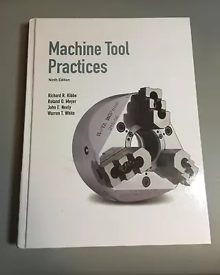 Machine Tool Practices 9th Edition Hardcover Textbook Richard Kibbe Ships Free • $50