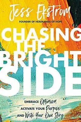 Chasing The Bright Side - Embrace Optimism Activate Your Purpose &  - VERY GOOD • $3.64