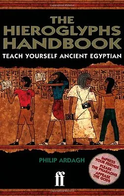 The Hieroglyphs Handbook: Teach Yourself Ancient EgyptianPhilip Ardagh • £2.64