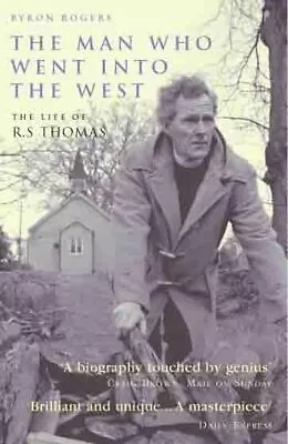 The Man Who Went Into The West: The Life Of R.S.Thomas-Byron Rogers-Paperback-18 • £3.99