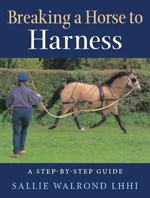 Breaking A Horse To Harness: A Step-by-Step Guide • £19.53