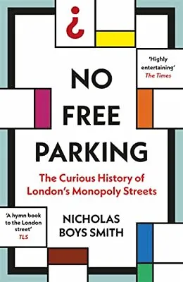 No Free Parking The Curious History Of London's Monopoly Streets • £11.67