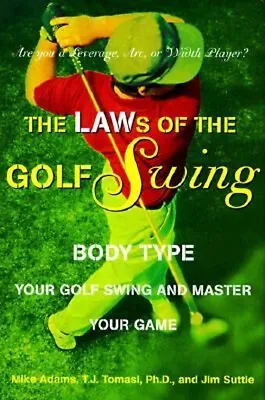 The LAWs Of The Golf Swing : Body-Type Your Swing And Master Your • $17.47