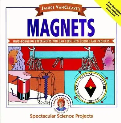 Spectacular Science Project Ser.: Janice VanCleave's Magnets : Mind-Boggling... • $4