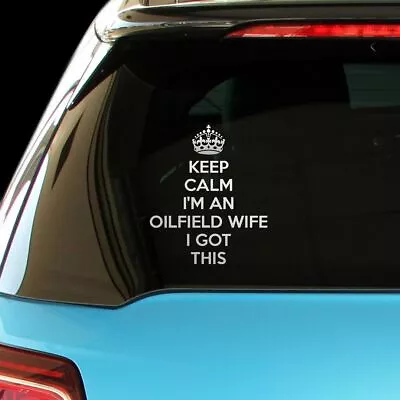 KEEP CALM I'M AN OILFIELD WIFE I GOT THIS Car Laptop Wall Sticker Decal • $6.99