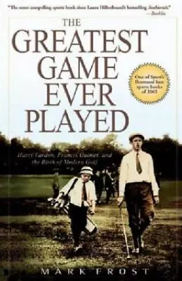$5.19 • Buy The Greatest Game Ever Played: Harry Vardon, Francis Ouimet, And The Birth Of M