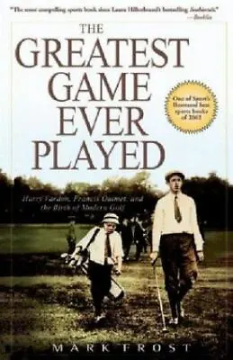 $4.09 • Buy The Greatest Game Ever Played: Harry Vardon, Francis Ouimet, And The Birth Of...