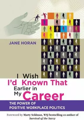 I Wish I'd Known That Earlier In My Career: The Power Of Positive Workplace Pol • $6.99