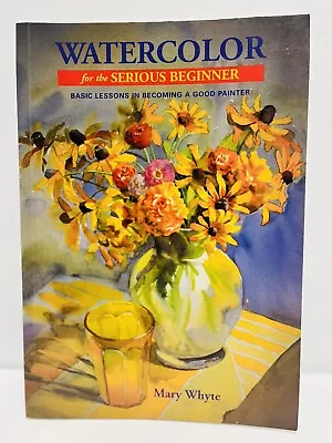 Watercolor For The Serious Beginner: Basic Lessons In Becoming A Good Painter • $19.99