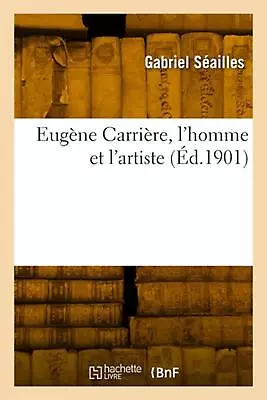 Eugne Carrire L'homme Et L'artiste By Gabriel S?ailles Paperback Book • $24.65